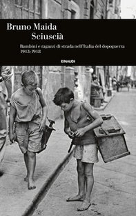 Sciuscià. Bambini e ragazzi di strada nell'Italia del dopoguerra (1943-1948) - Librerie.coop