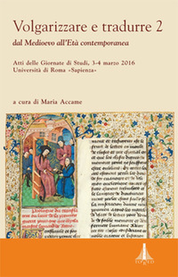 Volgarizzare e tradurre. Dal medioevo all'età contemporanea. Atti delle giornate di studi (Roma, 3-4 marzo 2016) - Vol. 2 - Librerie.coop Volgarizzare e tradurre. Dal medioevo all'età contemporanea. Atti delle giornate di studi (Roma, 3-4 marzo 2016) - Vol. 2 - Librerie.coop