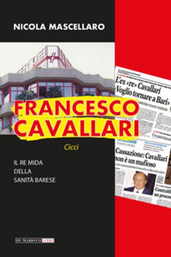 Francesco Cavallari. Il re Mida della sanità barese - Librerie.coop Francesco Cavallari. Il re Mida della sanità barese - Librerie.coop