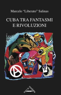 Cuba tra fantasmi e rivoluzioni. Cronaca della rinascita libertaria a Cuba - Librerie.coop