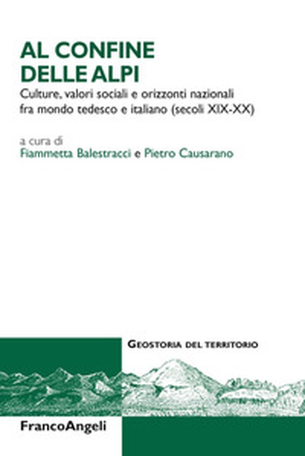 Al confine delle Alpi. Culture, valori sociali e orizzonti nazionali tra mondo tedesco e italiano (secoli XIX-XX) - Librerie.coop Al confine delle Alpi. Culture, valori sociali e orizzonti nazionali tra mondo tedesco e italiano (secoli XIX-XX) - Librerie.coop