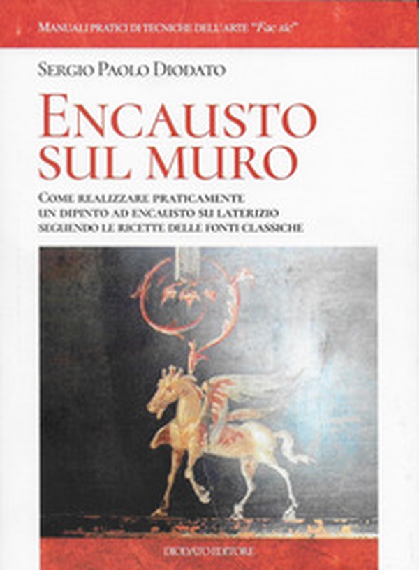 Encausto sul muro. Come realizzare praticamente un dipinto ad encausto su alterizio seguendo le ricette delle fonti classiche - Librerie.coop Encausto sul muro. Come realizzare praticamente un dipinto ad encausto su alterizio seguendo le ricette delle fonti classiche - Librerie.coop