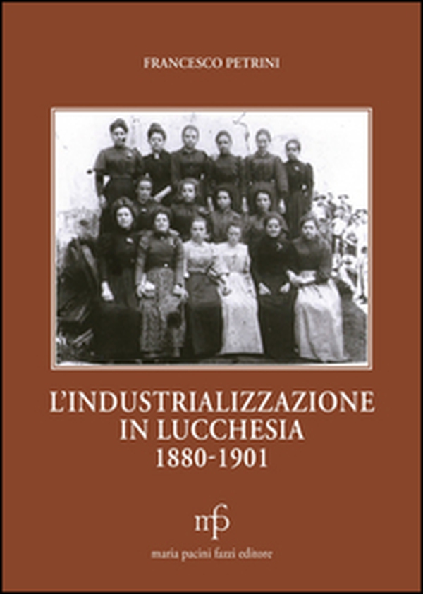 L'industrializzazione in lucchesia (1880-1901) - Librerie.coop L'industrializzazione in lucchesia (1880-1901) - Librerie.coop