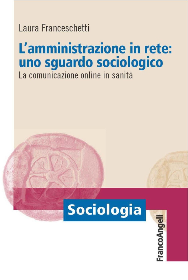 L'amministrazione in rete: uno sguardo sociologico. La comunicazione online in sanità - Librerie.coop L'amministrazione in rete: uno sguardo sociologico. La comunicazione online in sanità - Librerie.coop