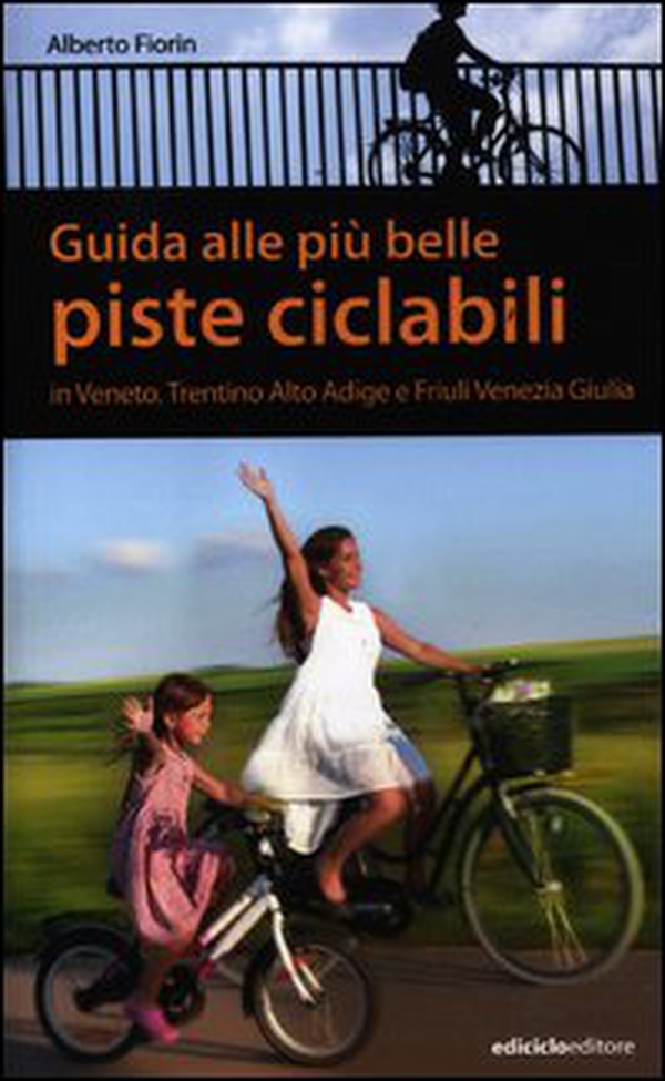 Guida alle più belle piste ciclabili in Veneto, Trentino Alto Adige e Friuli Venezia Giulia - Librerie.coop Guida alle più belle piste ciclabili in Veneto, Trentino Alto Adige e Friuli Venezia Giulia - Librerie.coop