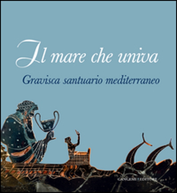 Il mare che univa. Gravisca santuario mediterraneo. Catalogo della mostra (Civitavecchia, 20 giugno-20 luglio 2014) - Librerie.coop Il mare che univa. Gravisca santuario mediterraneo. Catalogo della mostra (Civitavecchia, 20 giugno-20 luglio 2014) - Librerie.coop