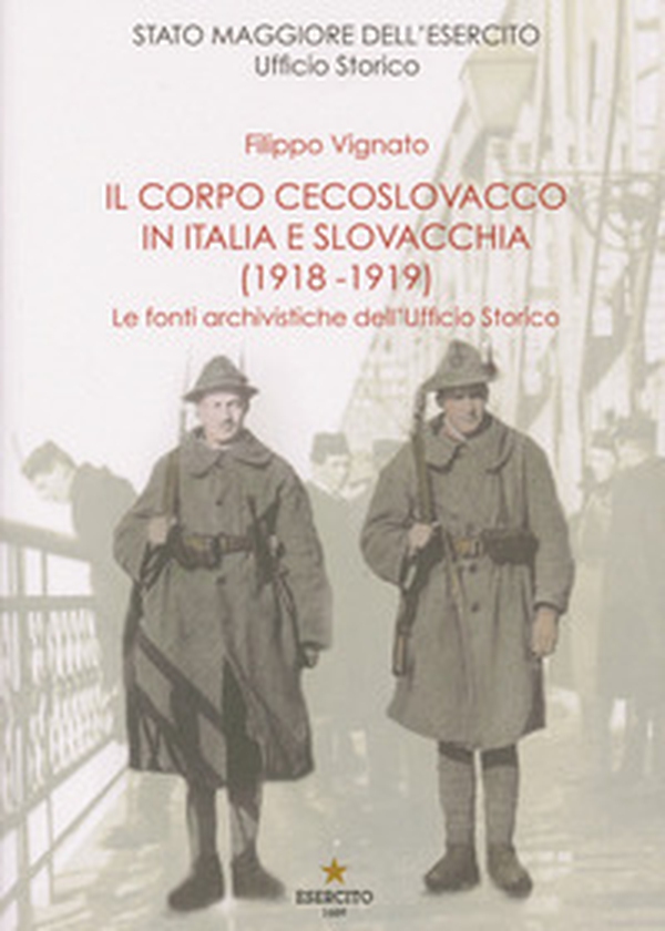 Il Corpo cecoslovacco in Italia e Slovacchia (1918-1919). Le fonti archivistiche dell'Ufficio Storico - Librerie.coop Il Corpo cecoslovacco in Italia e Slovacchia (1918-1919). Le fonti archivistiche dell'Ufficio Storico - Librerie.coop