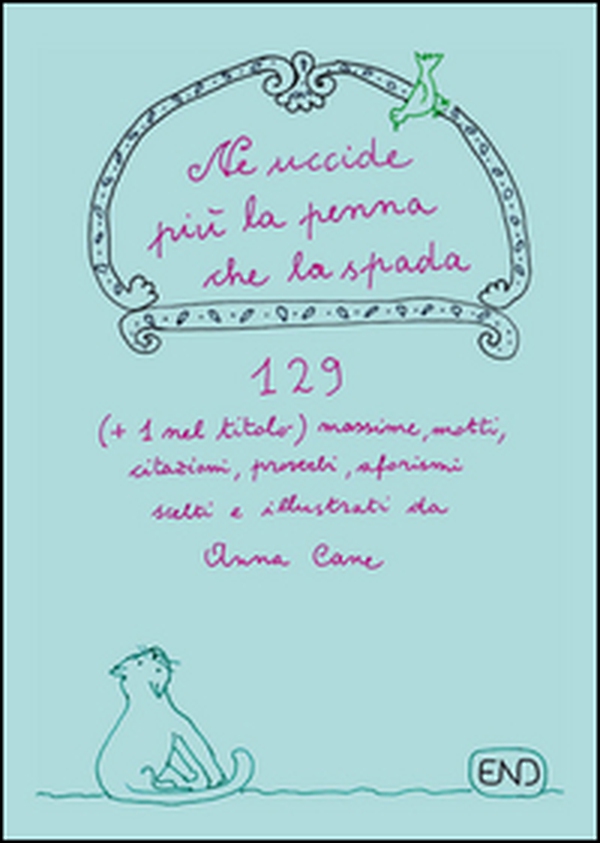 Ne uccide più la penna che la spada. 129 (+1 nel titolo) massime, motti, citazioni, proverbi, aforismi scritti e illustrati da Anna Cane - Librerie.coop Ne uccide più la penna che la spada. 129 (+1 nel titolo) massime, motti, citazioni, proverbi, aforismi scritti e illustrati da Anna Cane - Librerie.coop