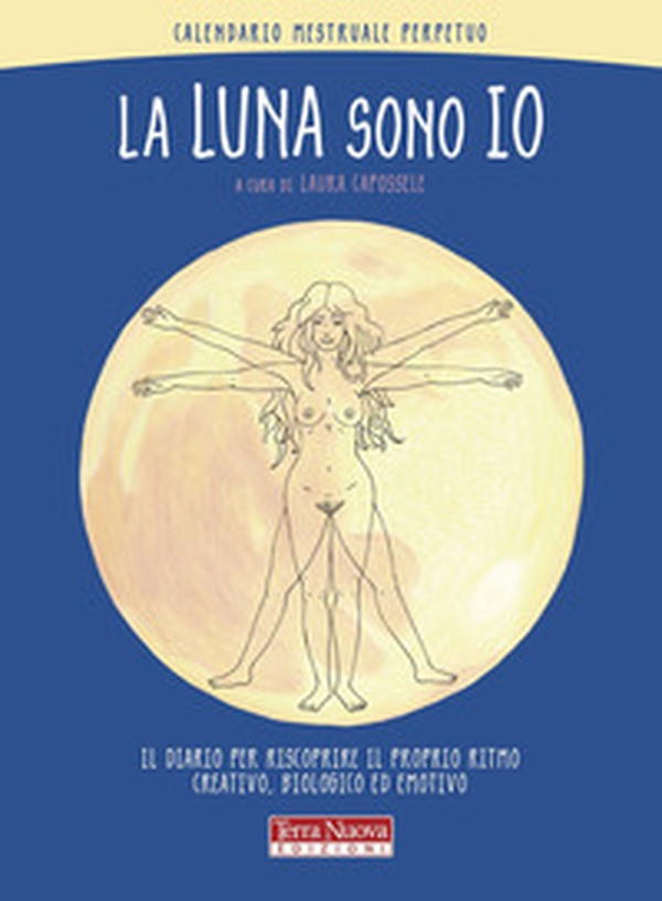 La luna sono io. Calendario mestruale perpetuo. Il diario per riscoprire il proprio ritmo creativo, biologico ed emotivo - Librerie.coop La luna sono io. Calendario mestruale perpetuo. Il diario per riscoprire il proprio ritmo creativo, biologico ed emotivo - Librerie.coop