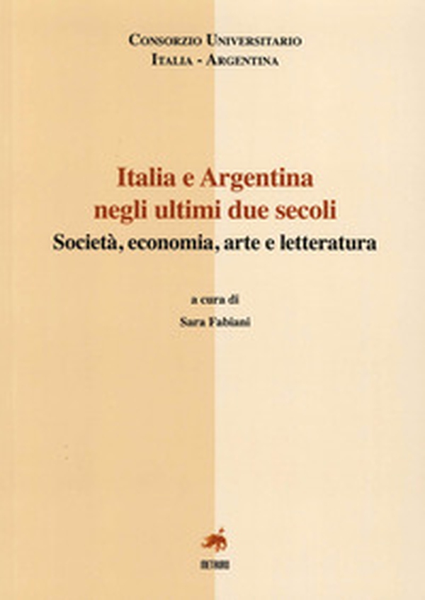 Italia e Argentina negli ultini due secoli. Società, economia, arte e letteratura. Ediz. italiana e spagnola - Librerie.coop Italia e Argentina negli ultini due secoli. Società, economia, arte e letteratura. Ediz. italiana e spagnola - Librerie.coop