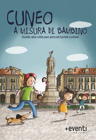 Cuneo a misura di bambino. Guida alla città per piccoli turisti curiosi - Librerie.coop