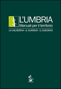 L'Umbria. Manuali per il territorio. La Valnerina, il Nursino, il Casciano - Librerie.coop