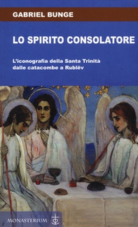 Lo spirito consolatore. L'iconografia della Santa Trinità dalle catacombe a Rublëv - Librerie.coop