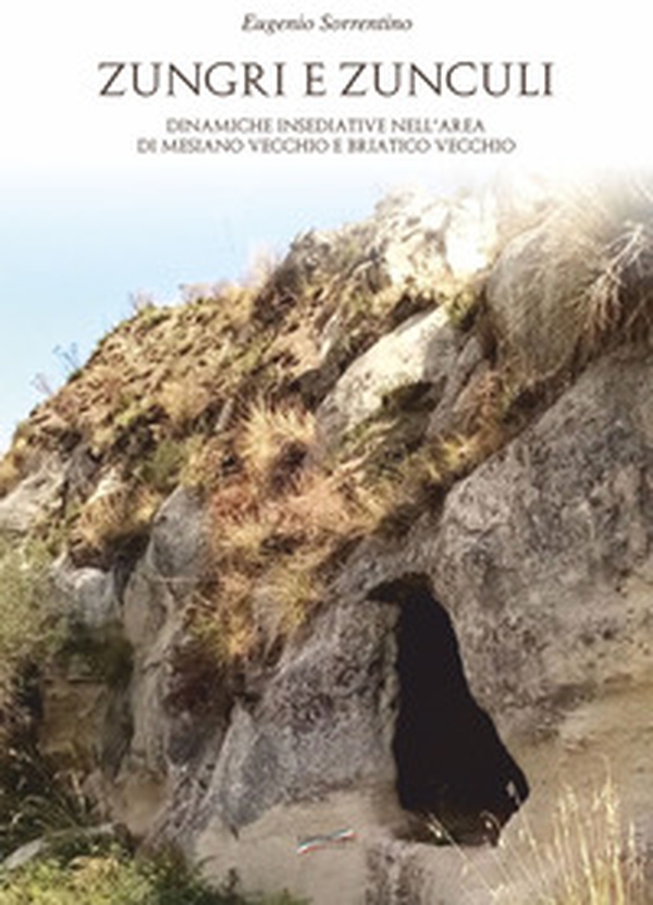 Zungri e zunculi. Dinamiche insediative nell'area di Mesiano vecchio e Briatico vecchio - Librerie.coop Zungri e zunculi. Dinamiche insediative nell'area di Mesiano vecchio e Briatico vecchio - Librerie.coop