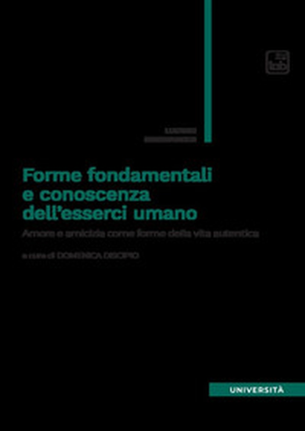 Forme fondamentali e conoscenza dell'esserci umano. Amore e amicizia come forme della vita autentica - Librerie.coop Forme fondamentali e conoscenza dell'esserci umano. Amore e amicizia come forme della vita autentica - Librerie.coop