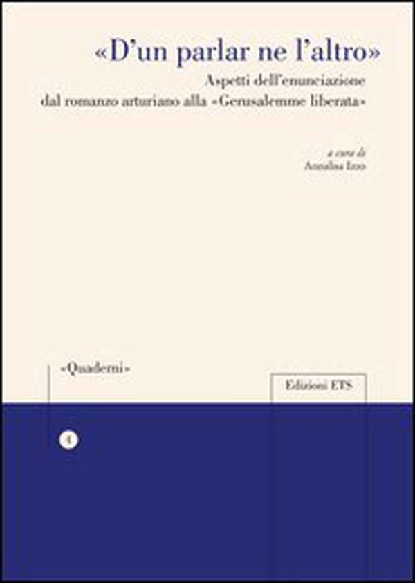 «D'un parlar ne l'altro». Aspetti dell'enunciazione dal romanzo arturiano alla «Gerusalemme liberata» - Librerie.coop «D'un parlar ne l'altro». Aspetti dell'enunciazione dal romanzo arturiano alla «Gerusalemme liberata» - Librerie.coop
