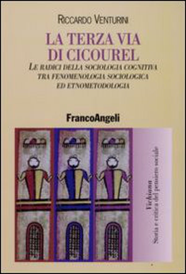 La terza via di Cicourel. Le radici della sociologia cognitiva tra fenomenologia, sociologia ed etnometodologia - Librerie.coop La terza via di Cicourel. Le radici della sociologia cognitiva tra fenomenologia, sociologia ed etnometodologia - Librerie.coop