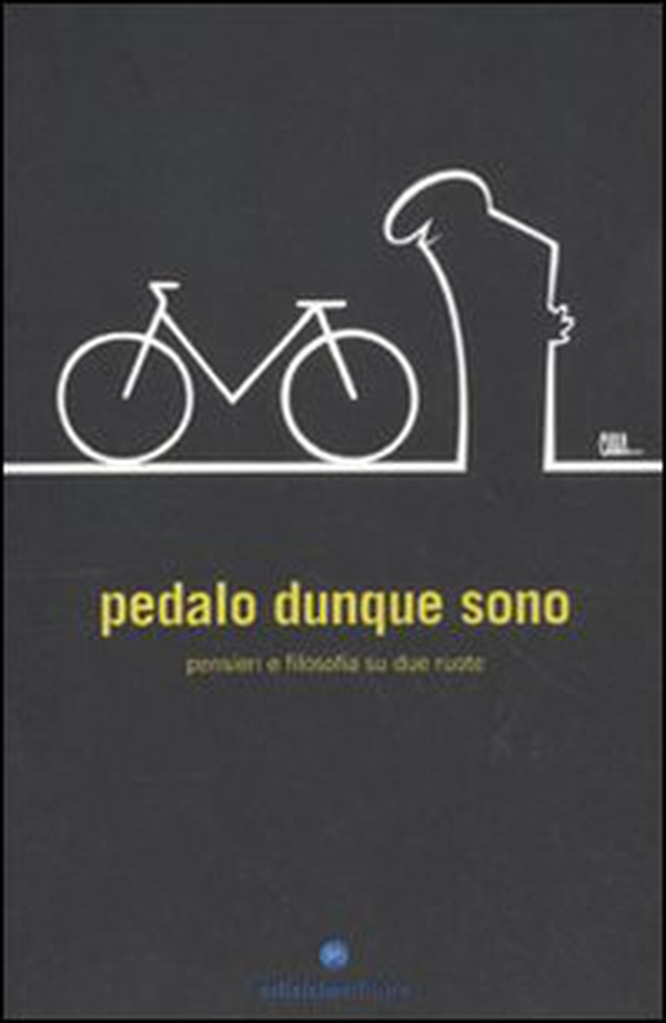 Pedalo dunque sono. Pensieri e filosofia su due ruote - Librerie.coop Pedalo dunque sono. Pensieri e filosofia su due ruote - Librerie.coop