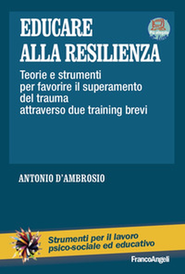 Educare alla resilienza. Teorie e strumenti per favorire il superamento del trauma attraverso due training brevi - Librerie.coop Educare alla resilienza. Teorie e strumenti per favorire il superamento del trauma attraverso due training brevi - Librerie.coop