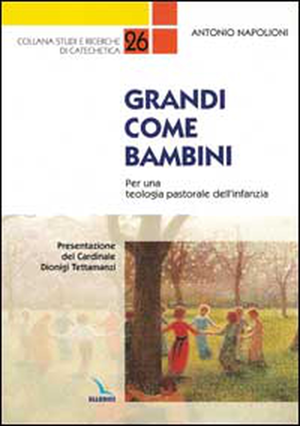 Grandi come bambini. Per una teologia pastorale dell'infanzia - Librerie.coop Grandi come bambini. Per una teologia pastorale dell'infanzia - Librerie.coop
