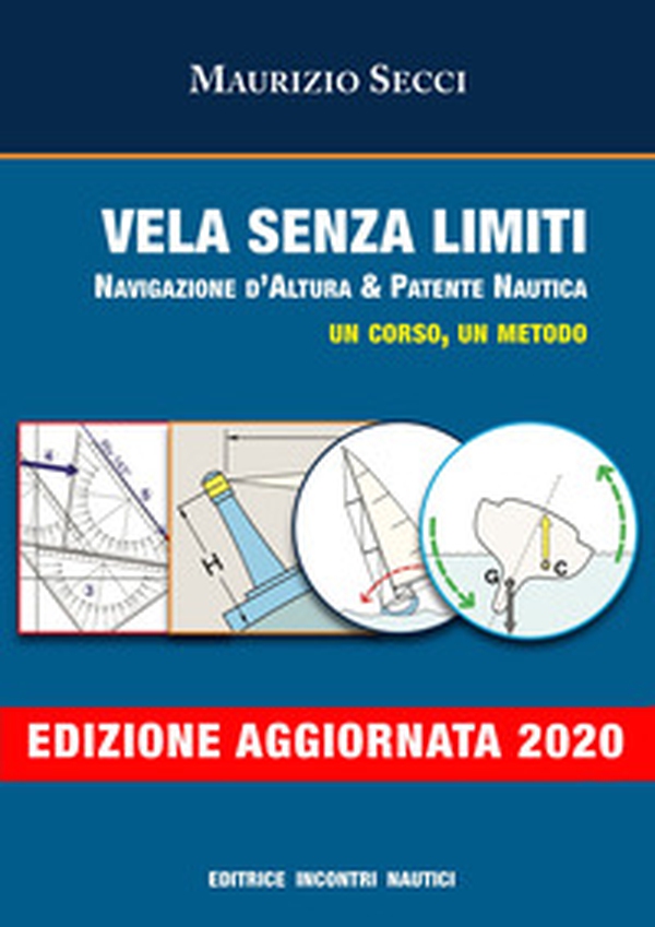 Vela senza limiti. Navigazione d'altura & patente nautica. Un corso, un metodo - Librerie.coop Vela senza limiti. Navigazione d'altura & patente nautica. Un corso, un metodo - Librerie.coop