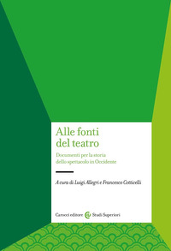 Alle fonti del teatro. Documenti per la storia dello spettacolo in Occidente - Librerie.coop Alle fonti del teatro. Documenti per la storia dello spettacolo in Occidente - Librerie.coop