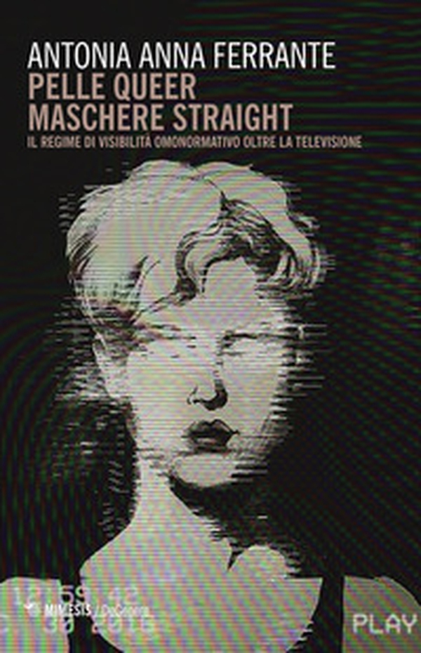 Pelle queer maschere straight. Il regime di visibilità omonormativo oltre la televisione - Librerie.coop Pelle queer maschere straight. Il regime di visibilità omonormativo oltre la televisione - Librerie.coop