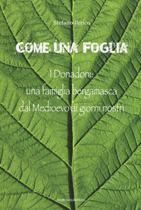Come una foglia. I Donadoni: una famiglia bergamasca dal Medioevo ai giorni nostri - Librerie.coop Come una foglia. I Donadoni: una famiglia bergamasca dal Medioevo ai giorni nostri - Librerie.coop