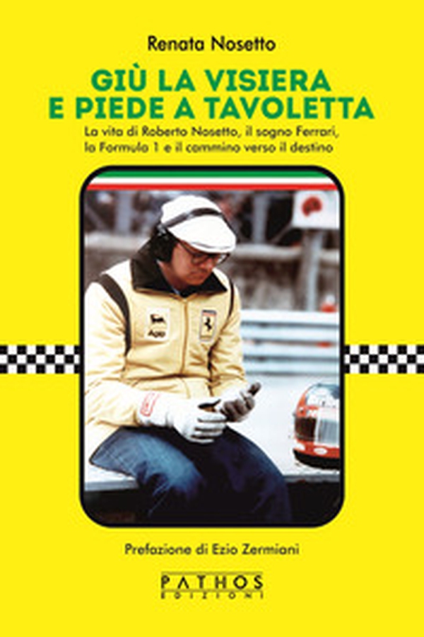 Giù la visiera e piede a tavoletta. La vita di Roberto Nosetto, il sogno Ferrari, la Formula 1 e il cammino verso il destino - Librerie.coop Giù la visiera e piede a tavoletta. La vita di Roberto Nosetto, il sogno Ferrari, la Formula 1 e il cammino verso il destino - Librerie.coop