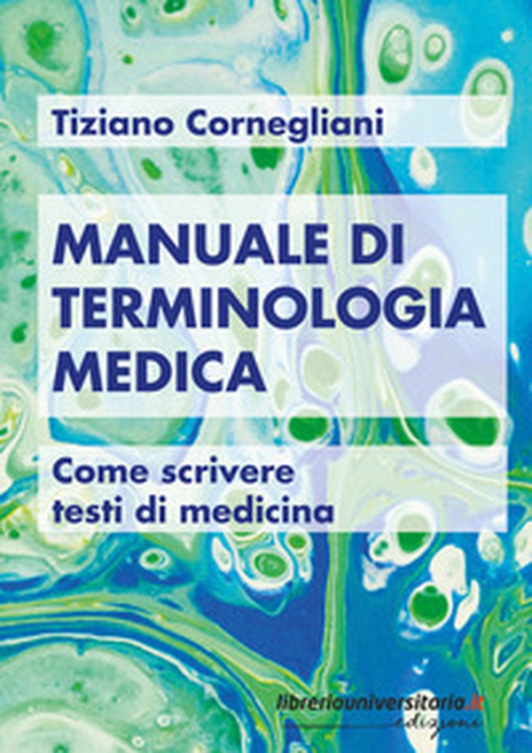 Manuale di terminologia medica. Come scrivere testi di medicina - Librerie.coop Manuale di terminologia medica. Come scrivere testi di medicina - Librerie.coop