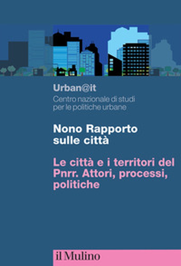 Nono rapporto sulle città. Le città e i territori del PNRR. Attori, processi, politiche - Librerie.coop Nono rapporto sulle città. Le città e i territori del PNRR. Attori, processi, politiche - Librerie.coop