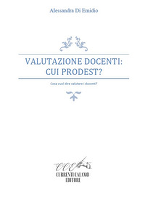 Valutazione docenti: cui prodest? Cosa vuol dire valutare i docenti? - Librerie.coop Valutazione docenti: cui prodest? Cosa vuol dire valutare i docenti? - Librerie.coop