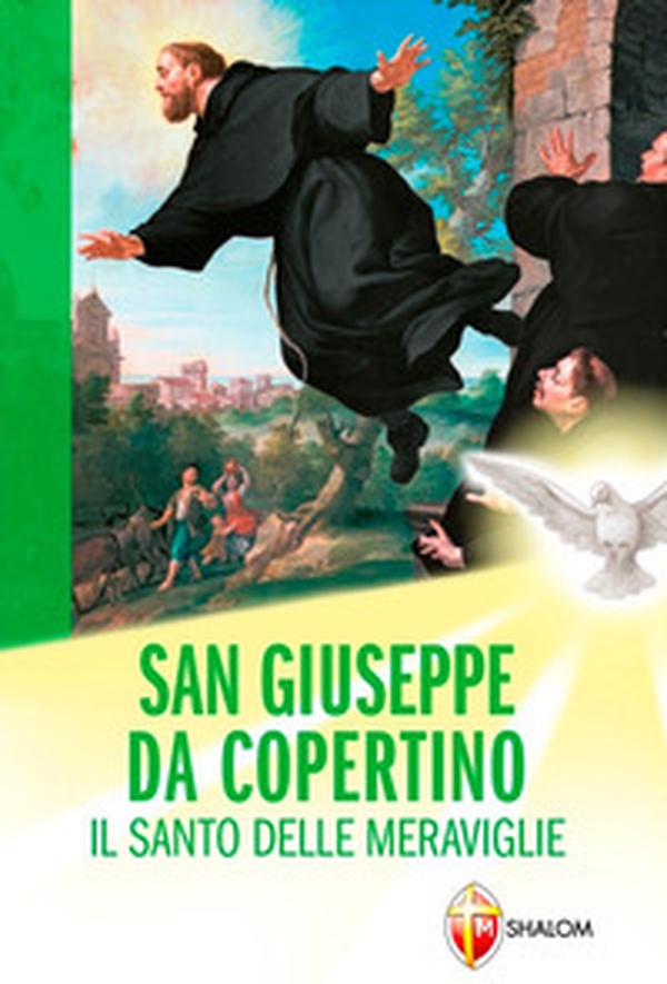 San Giuseppe da Copertino. Il santo delle meraviglie - Librerie.coop San Giuseppe da Copertino. Il santo delle meraviglie - Librerie.coop