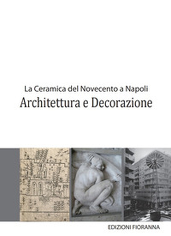 La ceramica del Novecento a Napoli. Architettura e decorazione - Librerie.coop La ceramica del Novecento a Napoli. Architettura e decorazione - Librerie.coop