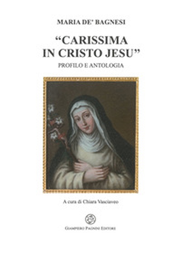 Maria de' Bagnesi «carissima in Cristo Jesu». Profilo e antologia - Librerie.coop Maria de' Bagnesi «carissima in Cristo Jesu». Profilo e antologia - Librerie.coop
