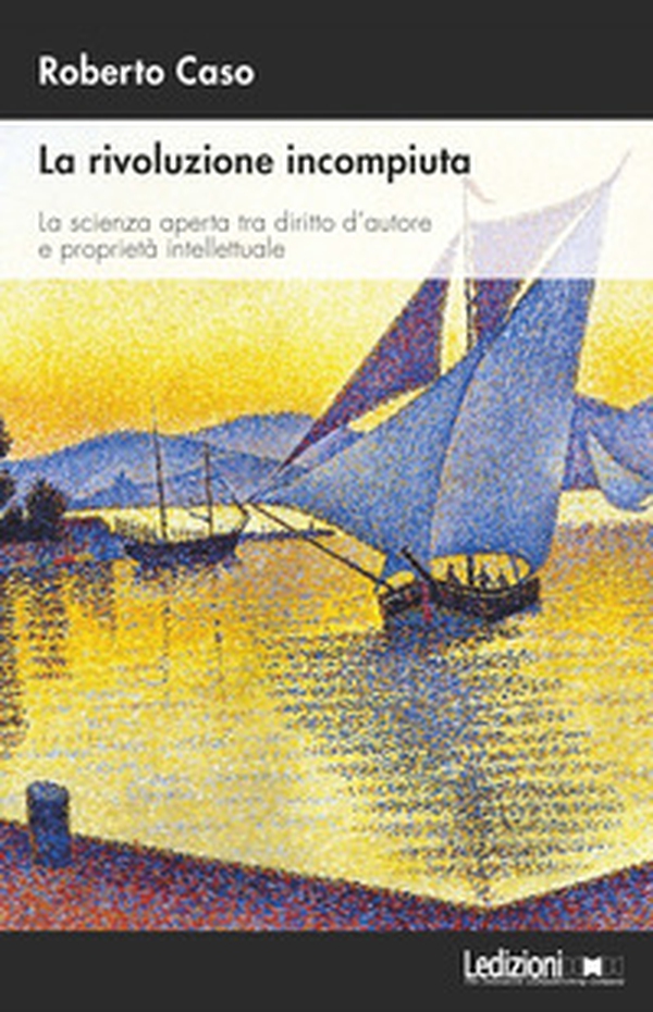 La rivoluzione incompiuta. La scienza aperta tra diritto d'autore e proprietà intellettuale - Librerie.coop La rivoluzione incompiuta. La scienza aperta tra diritto d'autore e proprietà intellettuale - Librerie.coop