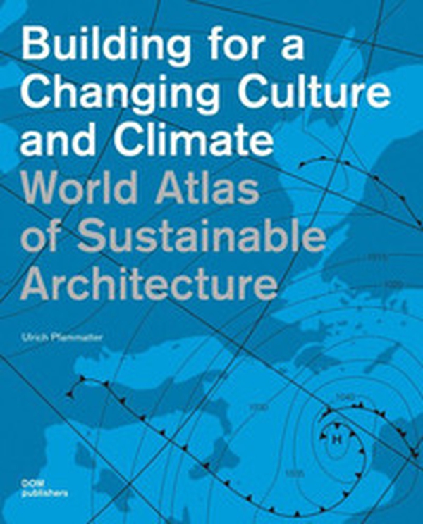 World Atlas of sustainable architecture. Building for a changing culture and climate - Librerie.coop World Atlas of sustainable architecture. Building for a changing culture and climate - Librerie.coop