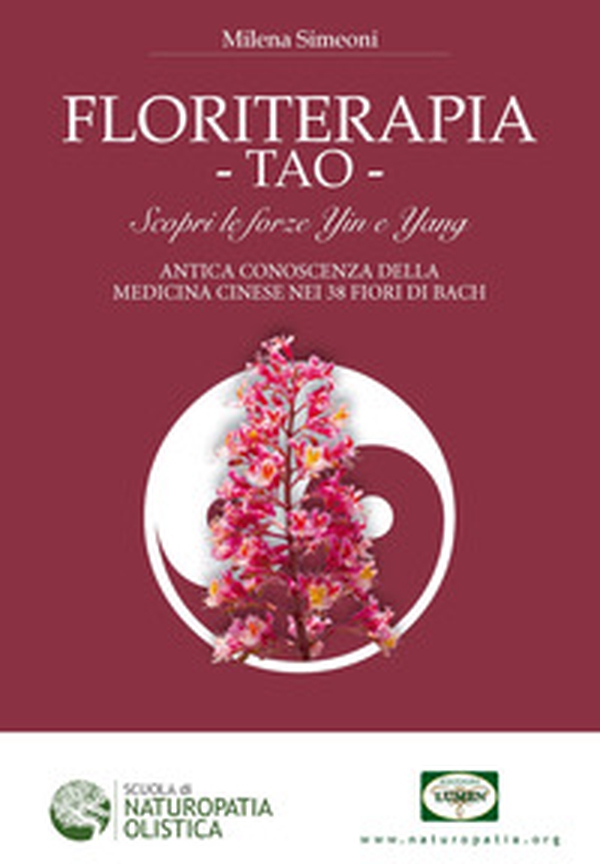 Floriterapia TAO. Scopri le forze Yin e Yang, antica conoscenza della medicina cinese nei 38 fiori di Bach - Librerie.coop Floriterapia TAO. Scopri le forze Yin e Yang, antica conoscenza della medicina cinese nei 38 fiori di Bach - Librerie.coop