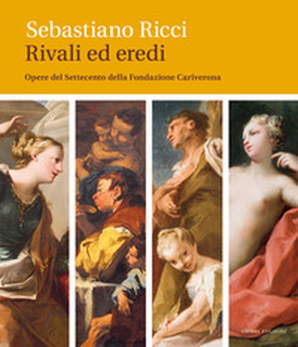 Sebastiano Ricci. Rivali ed eredi. Opere del Settecento della Fondazione Cariverona - Librerie.coop Sebastiano Ricci. Rivali ed eredi. Opere del Settecento della Fondazione Cariverona - Librerie.coop