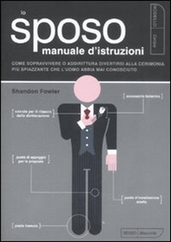 Lo sposo. Manuale d'istruzioni. Come sopravvivere o addirittura divertirsi alla cerimonia più spiazzante che l'uomo abbia mai conosciuto - Librerie.coop Lo sposo. Manuale d'istruzioni. Come sopravvivere o addirittura divertirsi alla cerimonia più spiazzante che l'uomo abbia mai conosciuto - Librerie.coop