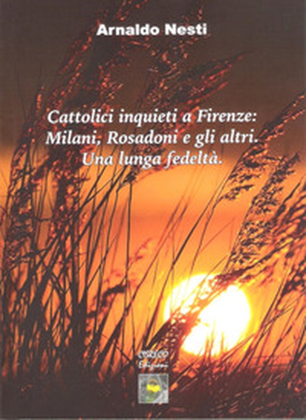 Cattolici inquieti a Firenze: Milani, Rosadoni e gli altri. Una lunga fedeltà. Saggi e interviste dal 1967 al 2019 con una appendice derdicata a don Luigi Rosadoni nel Novantesimo della nascita - Librerie.coop Cattolici inquieti a Firenze: Milani, Rosadoni e gli altri. Una lunga fedeltà. Saggi e interviste dal 1967 al 2019 con una appendice derdicata a don Luigi Rosadoni nel Novantesimo della nascita - Librerie.coop