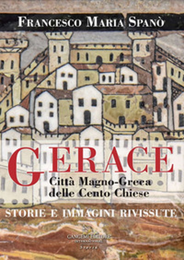 Gerace. Città magno-greca delle cento chiese. Storie e immagini rivissute - Librerie.coop Gerace. Città magno-greca delle cento chiese. Storie e immagini rivissute - Librerie.coop