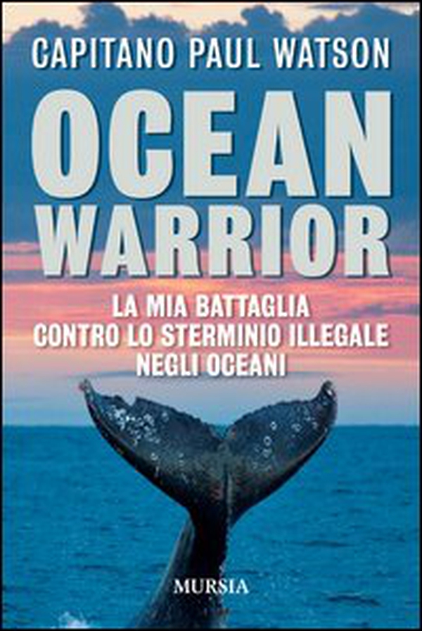Ocean warrior. La mia battaglia contro lo sterminio illegale negli oceani - Librerie.coop Ocean warrior. La mia battaglia contro lo sterminio illegale negli oceani - Librerie.coop