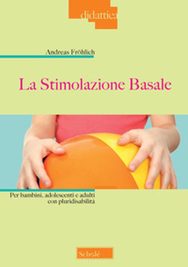 La stimolazione basale. Per bambini, adolescenti e adulti con pluridisabilità - Librerie.coop La stimolazione basale. Per bambini, adolescenti e adulti con pluridisabilità - Librerie.coop