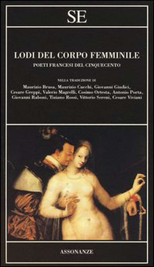 Lodi del corpo femminile. Poeti francesi del Cinquecento. Testo francese a fronte - Librerie.coop Lodi del corpo femminile. Poeti francesi del Cinquecento. Testo francese a fronte - Librerie.coop