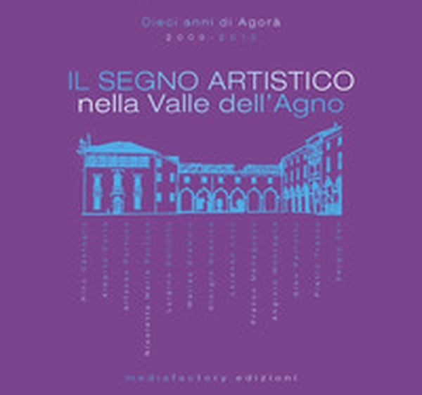Il segno artistico nella Valle dell'Agno - Librerie.coop Il segno artistico nella Valle dell'Agno - Librerie.coop