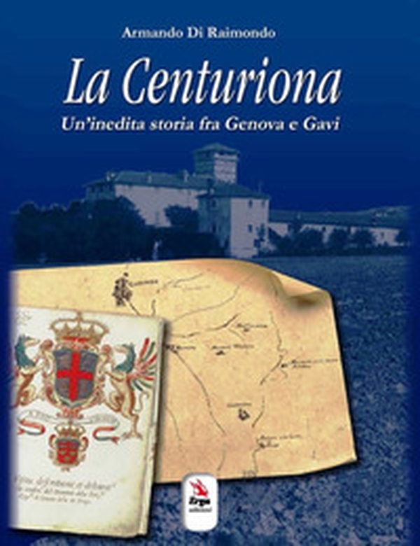 La centuriona. Un'inedita storia tra Genova e Gavi - Librerie.coop La centuriona. Un'inedita storia tra Genova e Gavi - Librerie.coop