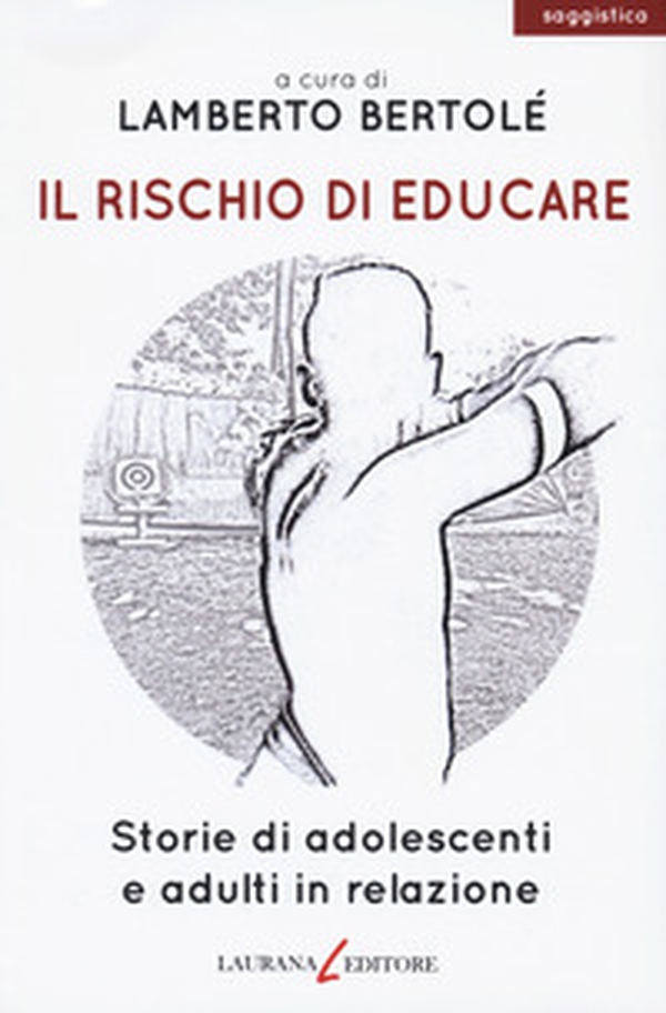 Il rischio di educare. Storie di adolescenti e adulti in relazione - Librerie.coop Il rischio di educare. Storie di adolescenti e adulti in relazione - Librerie.coop