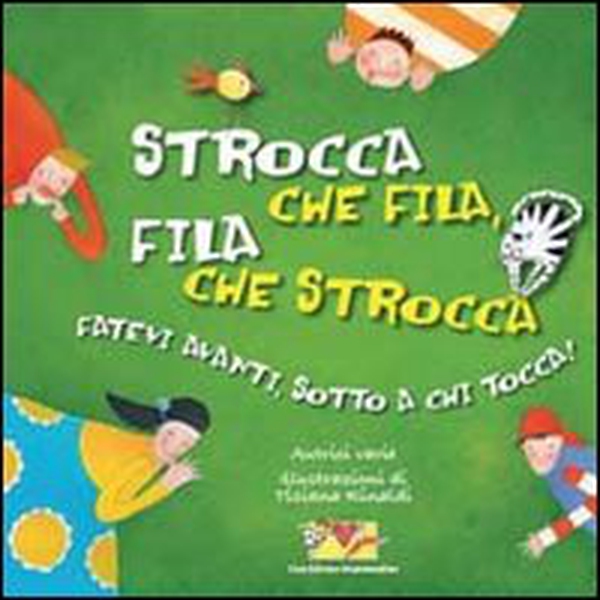 Strocca che fila, fila che strocca. Fatevi avanti, sotto a chi tocca - Librerie.coop Strocca che fila, fila che strocca. Fatevi avanti, sotto a chi tocca - Librerie.coop