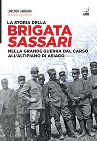 La storia della brigata Sassari. Nella grande guerra dal Carso all'altipiano di Asiago - Librerie.coop
